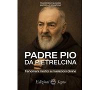 Padre Pio da Pietrelcina. Fenomeni mistici e rivelazioni divine