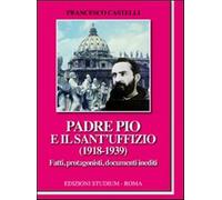 Padre Pio e il Sant'Uffizio (1918-1939) - Castelli Francesco
