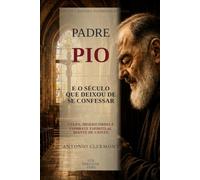 Padre Pio e o século que deixou de se confessar: Culpa, misericórdia e combate espiritual diante de Cristo