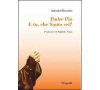 Padre Pio. E tu, che santo sei?