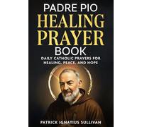Padre Pio Healing Prayer Book: Daily Catholic Prayers for Healing, Peace, and Hope