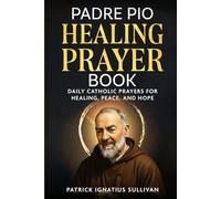 Padre Pio Healing Prayer Book: Daily Catholic Prayers for Healing, Peace, and Hope