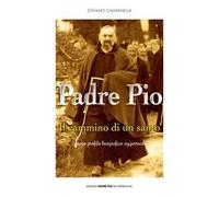 Padre Pio. Il cammino di un santo