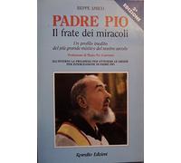 Padre Pio il frate dei miracoli. Un profilo inedito del più grande mistico del nostro secolo