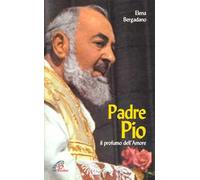 Padre Pio. Il profumo dell'amore