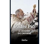 Padre Pio: Le mystère du calvaire