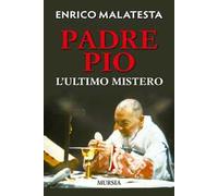 Padre Pio. L'ultimo mistero