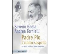 Padre Pio. L'ultimo sospetto. La verità sul frate delle stimmate