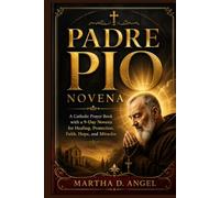 PADRE PIO NOVENA: A Catholic Prayer Book with a 9-Day Novena for Healing, Protection, Faith, Hope, and Miracles