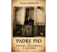 Padre Pio: Potere, sofferenza e mistero