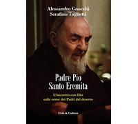 Padre Pio santo eremita. L'incontro con Dio sulle orme dei Padri del deser...