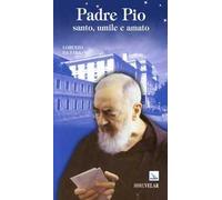 Padre Pio. Santo, umile e amato