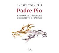 Padre Pio. Storia del Santo che ha combattuto il Demonio