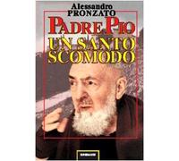 Padre Pio. Un santo scomodo