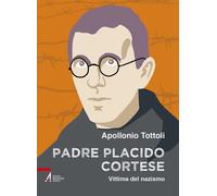 Padre Placido Cortese. Vittima del nazismo - Tottoli Apollonio