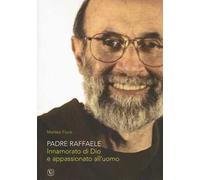 Padre Raffaele. Innamorato di Dio e appassionato dell’uomo