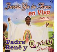 Padre Rene Y Naty Y La Excelencia - Vol. 3-Jesus Yo Te Amo-En Vivo