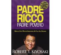 Padre ricco padre povero. Quello che i ricchi insegnano ai figli sul denaro