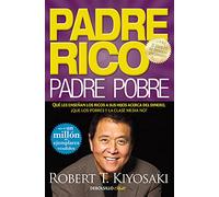 Padre rico, padre pobre: Qué les enseñan los ricos a sus hijos acerca del dinero, ¡que los pobres y la clase media no!