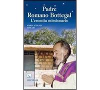 Padre Romano Bottegal. L'eremita missionario