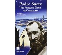 Padre Santo. Fra Francesco Maria da Camporosso