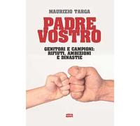 Padre vostro. Genitori e campioni: rifiuti, ambizioni e dinastie