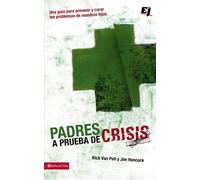 Padres a prueba de crisis/ The Parent's Guide to Helping Teenagers in Cris...