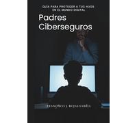 Padres Ciberseguros: Guía para Proteger a tus Hijos en el Mundo DigitaL