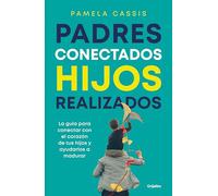Padres conectados, hijos realizados/ Present Parents, Fulfilled Children