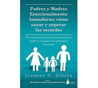 Lindsay C Gibson Padres Y Madres Emocionalmente Inmaduros (Tascabile)