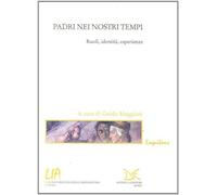 Padri dei nostri tempi. Ruoli, identità, esperienze - Maggioni G. (cur.)
