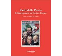 Padri della patria. Il Risorgimento tra storia e cucina
