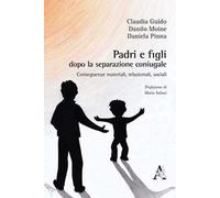 Padri e figli dopo la separazione coniugale. Conseguenze materiali, relazionali, sociali