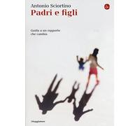 Padri e figli. Guida a un rapporto che cambia