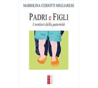 Mariolina Ceriotti Migliarese – Padri e figli – I sentieri della paternità – Nuova ediz.