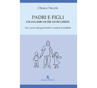 Padri e figli. Un legame oltre ogni limite. Una ricerca sulla genitorialit...