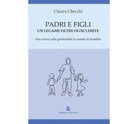 Padri e figli. Un legame oltre ogni limite. Una ricerca sulla genitorialità in contesti di disabilità