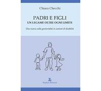 Padri e figli. Un legame oltre ogni limite. Una ricerca sulla genitorialità in contesti di disabilità