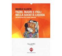 Padri, madri e figli nella società liquida. Antropologia dei legami familiari