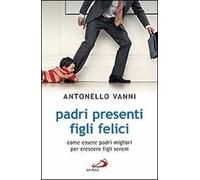 Padri presenti figli felici. Come essere padri migliori per crescere figli sereni