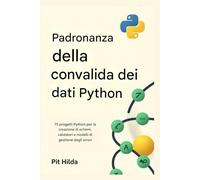 Padronanza della convalida dei dati Python: 75 progetti Pydantic per la creazione di schemi, validatori e modelli di gestione degli errori