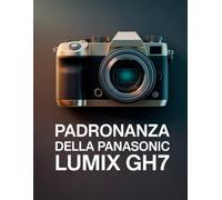 Padronanza della Panasonic Lumix GH7