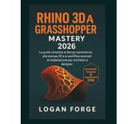 Padronanza di Rhino 3D e Grasshopper 2026: La guida completa alla progettazione parametrica, alla stampa 3D e ai flussi di lavoro di modellazione avanzata per architetti e designer