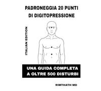 Padroneggia 20 Punti Di Digitopressione: Italian Edition