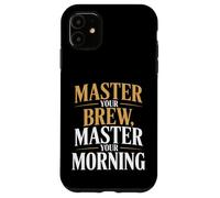 Padroneggia la tua birra padroneggia la tua preparazione del caffè mattutina a casa Custodia per iPhone 11