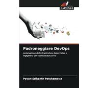 Padroneggiare DevOps: Automazione dell'infrastruttura Kubernetes e ingegneria del cloud basata sull'AI