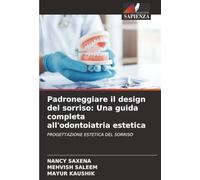 Padroneggiare il design del sorriso: Una guida completa all'odontoiatria estetica: PROGETTAZIONE ESTETICA DEL SORRISO