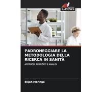 PADRONEGGIARE LA METODOLOGIA DELLA RICERCA IN SANITÀ: APPROCCI AVANZATI E ANALISI
