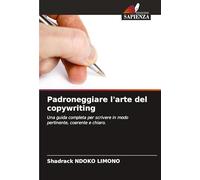 Padroneggiare l'arte del copywriting: Una guida completa per scrivere in modo pertinente, coerente e chiaro.
