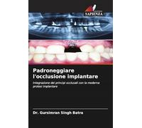 Padroneggiare l'occlusione implantare: Integrazione dei principi occlusali con la moderna protesi implantare